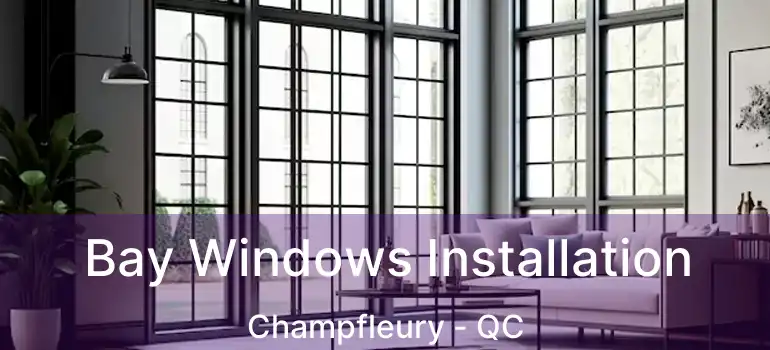  Bay Windows Installation Champfleury - QC