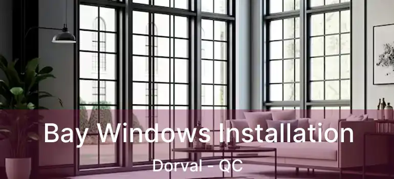  Bay Windows Installation Dorval - QC