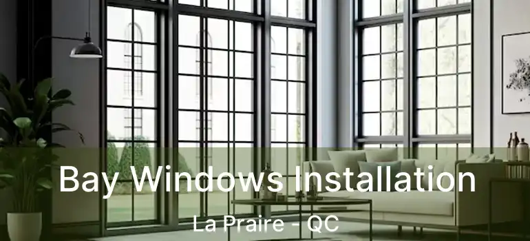  Bay Windows Installation La Praire - QC