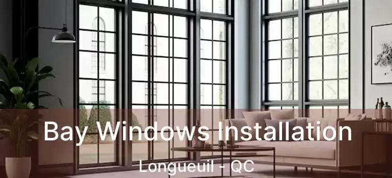  Bay Windows Installation Longueuil - QC