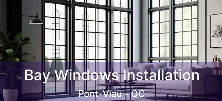  Bay Windows Installation Pont-Viau - QC