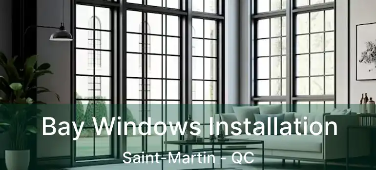  Bay Windows Installation Saint-Martin - QC