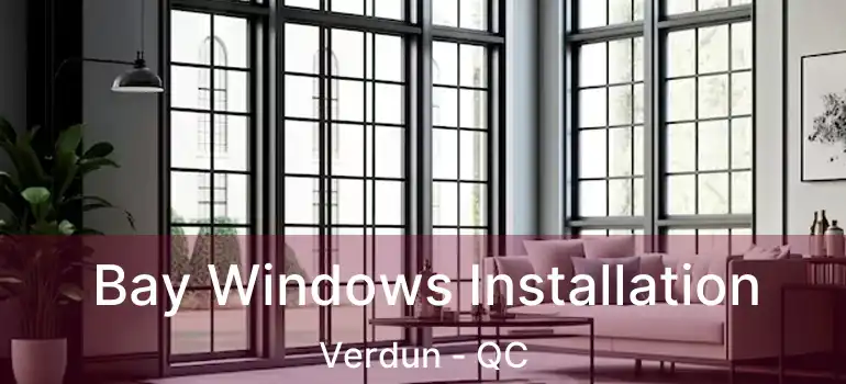  Bay Windows Installation Verdun - QC