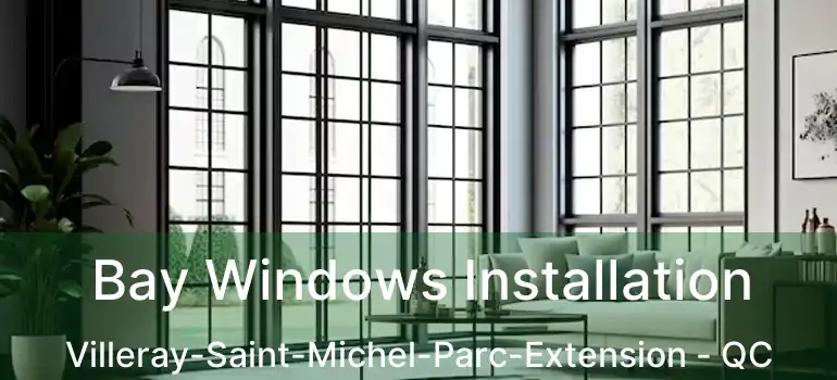  Bay Windows Installation Villeray-Saint-Michel-Parc-Extension - QC