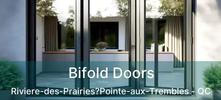  Bifold Doors Riviere-des-Prairies?Pointe-aux-Trembles - QC