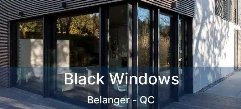 Black Windows Belanger - QC