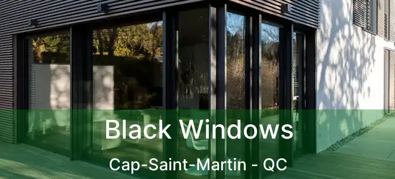  Black Windows Cap-Saint-Martin - QC