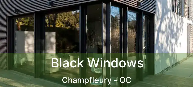  Black Windows Champfleury - QC