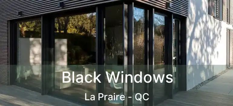  Black Windows La Praire - QC