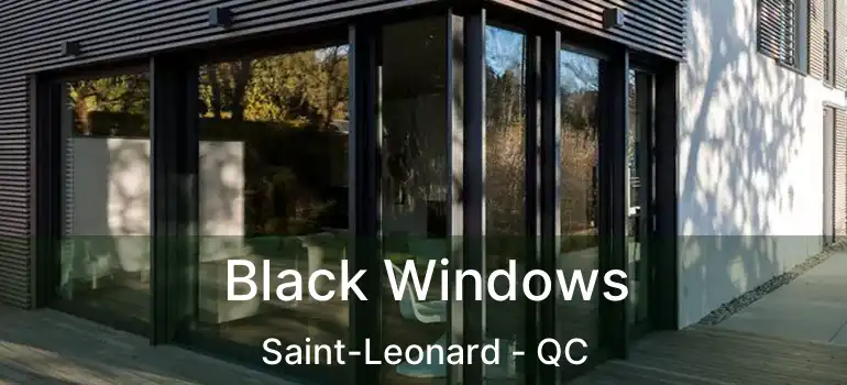  Black Windows Saint-Leonard - QC
