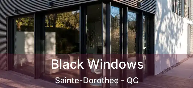  Black Windows Sainte-Dorothee - QC