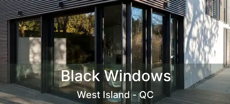  Black Windows West Island - QC