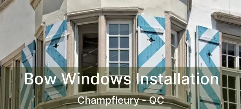  Bow Windows Installation Champfleury - QC