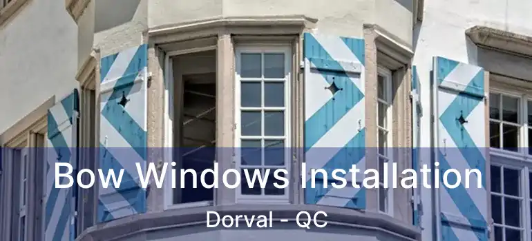  Bow Windows Installation Dorval - QC