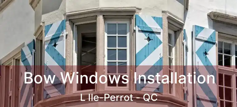 Bow Windows Installation L Ile-Perrot - QC