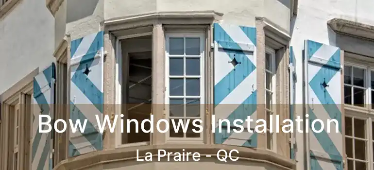  Bow Windows Installation La Praire - QC