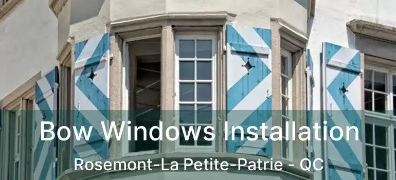  Bow Windows Installation Rosemont-La Petite-Patrie - QC