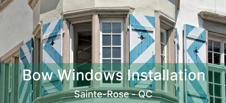  Bow Windows Installation Sainte-Rose - QC