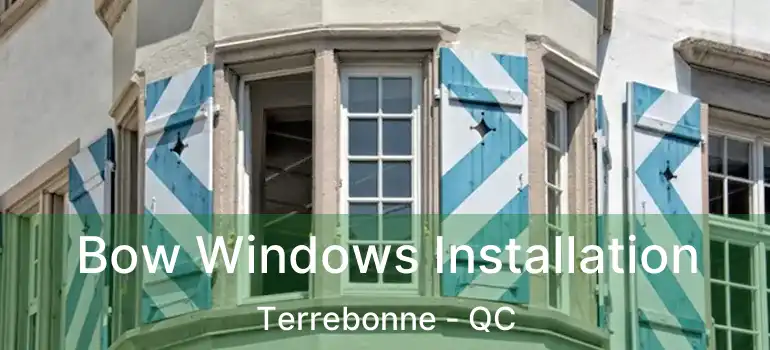  Bow Windows Installation Terrebonne - QC
