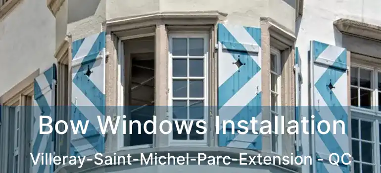  Bow Windows Installation Villeray-Saint-Michel-Parc-Extension - QC