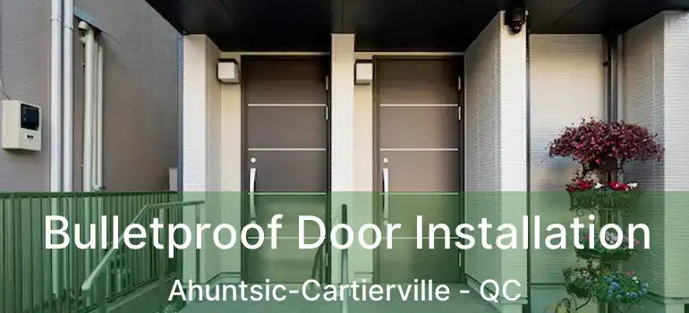  Bulletproof Door Installation Ahuntsic-Cartierville - QC