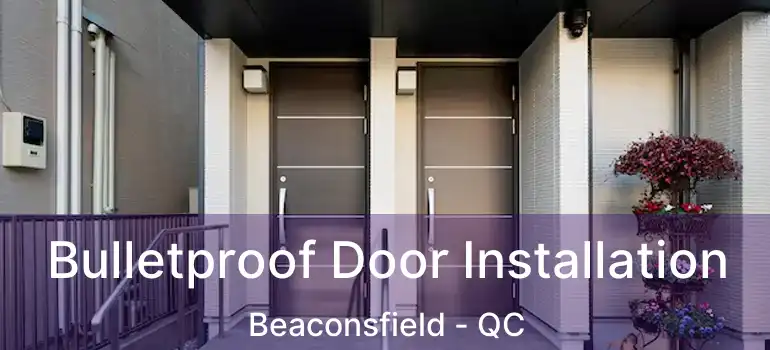  Bulletproof Door Installation Beaconsfield - QC