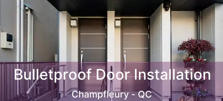  Bulletproof Door Installation Champfleury - QC
