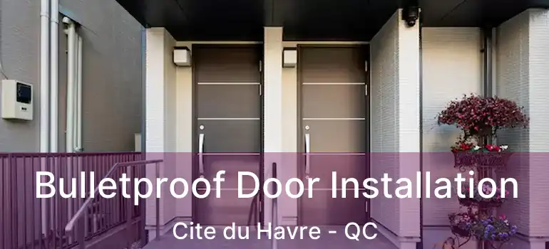  Bulletproof Door Installation Cite du Havre - QC