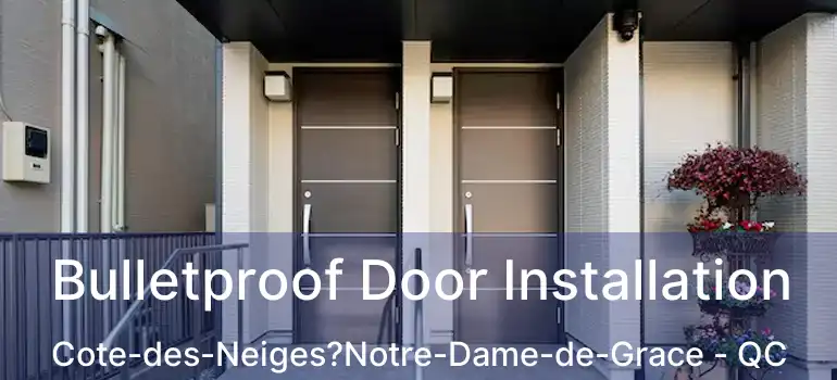  Bulletproof Door Installation Cote-des-Neiges?Notre-Dame-de-Grace - QC