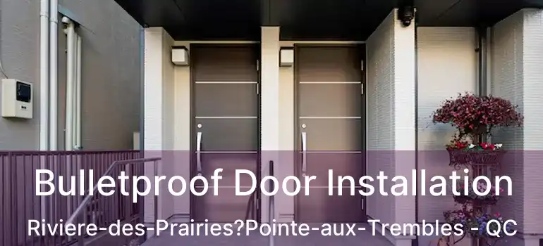  Bulletproof Door Installation Riviere-des-Prairies?Pointe-aux-Trembles - QC