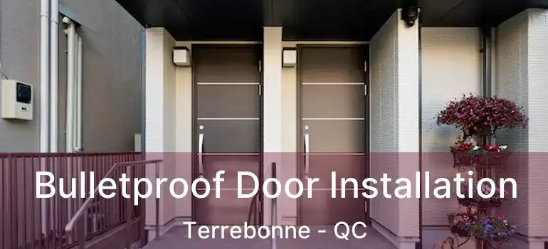  Bulletproof Door Installation Terrebonne - QC