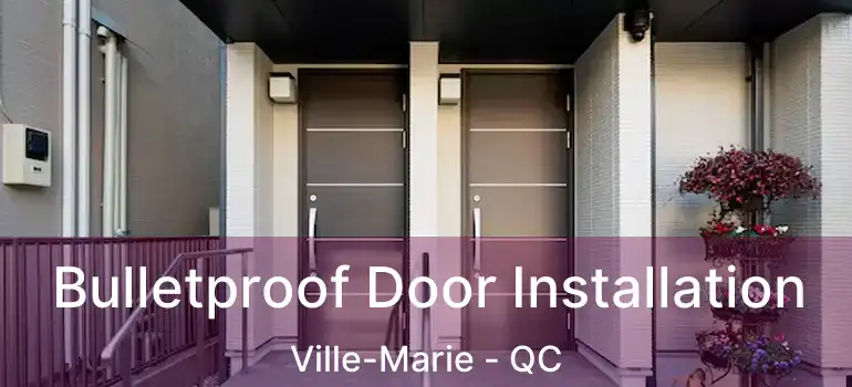 Bulletproof Door Installation Ville-Marie - QC