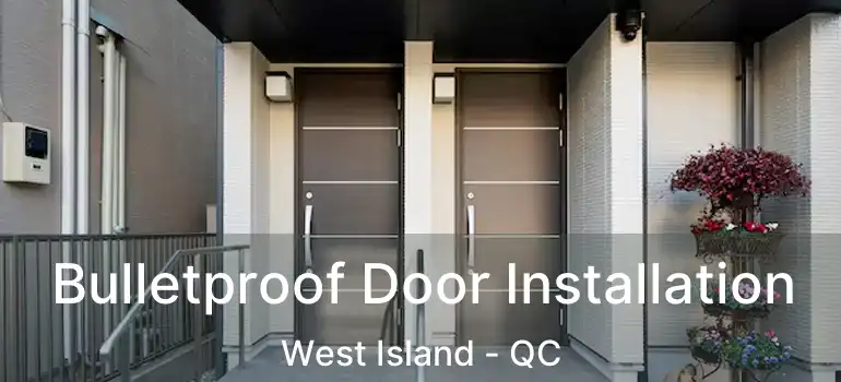  Bulletproof Door Installation West Island - QC