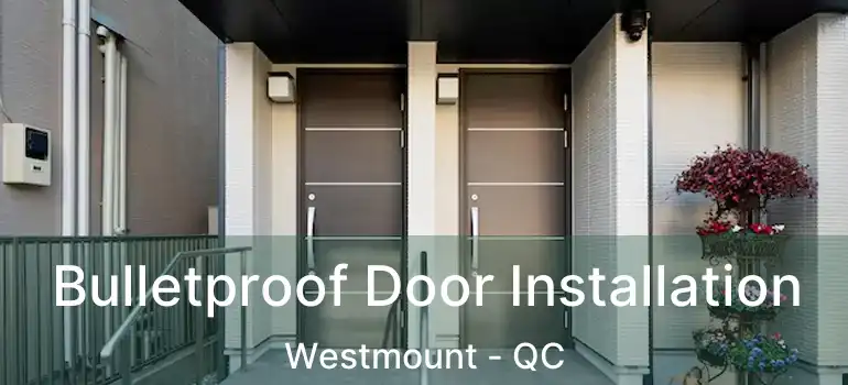  Bulletproof Door Installation Westmount - QC