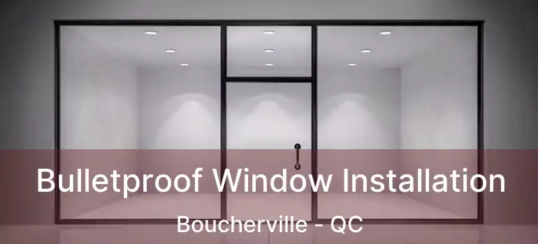  Bulletproof Window Installation Boucherville - QC