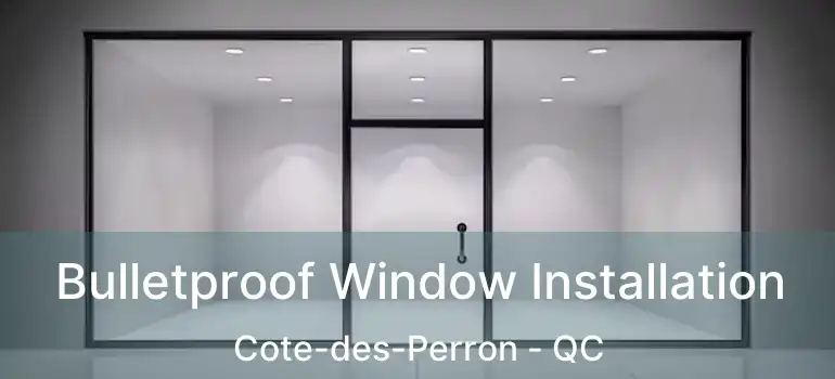  Bulletproof Window Installation Cote-des-Perron - QC