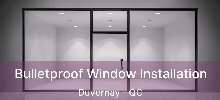  Bulletproof Window Installation Duvernay - QC