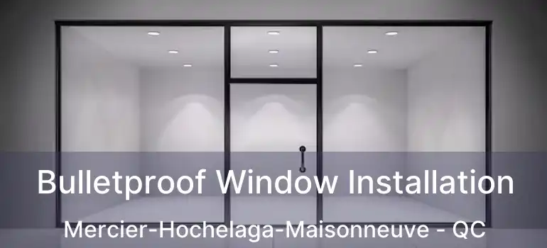  Bulletproof Window Installation Mercier-Hochelaga-Maisonneuve - QC