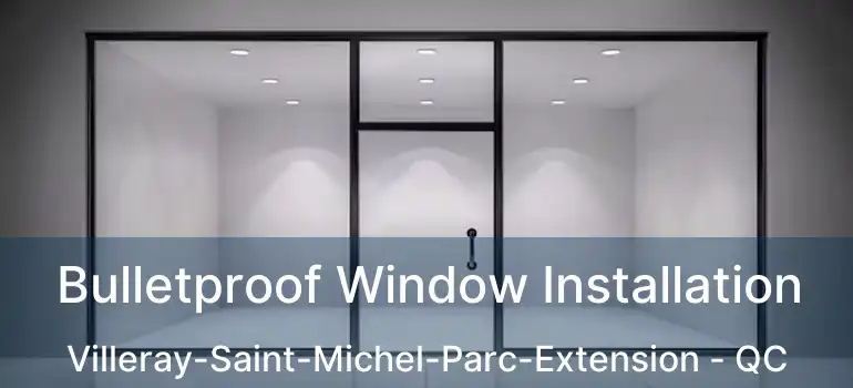  Bulletproof Window Installation Villeray-Saint-Michel-Parc-Extension - QC