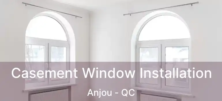  Casement Window Installation Anjou - QC