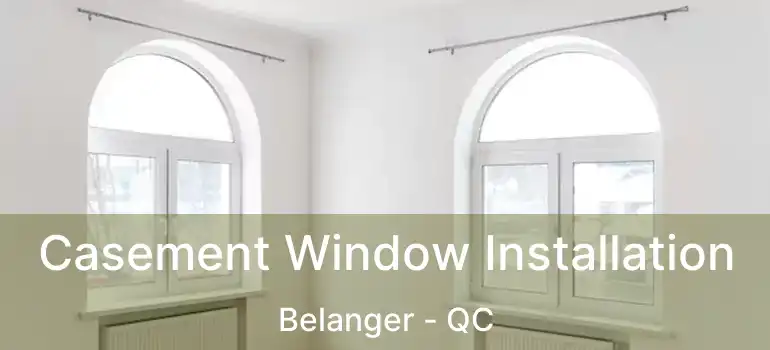  Casement Window Installation Belanger - QC