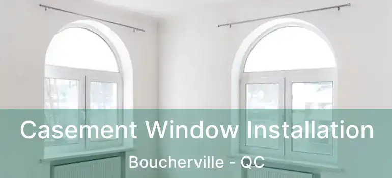  Casement Window Installation Boucherville - QC