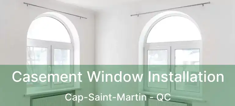  Casement Window Installation Cap-Saint-Martin - QC