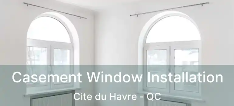  Casement Window Installation Cite du Havre - QC