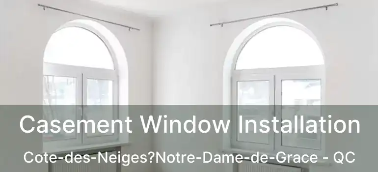  Casement Window Installation Cote-des-Neiges?Notre-Dame-de-Grace - QC