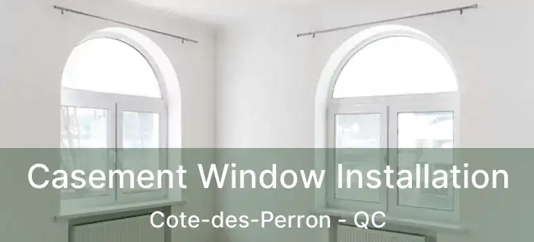  Casement Window Installation Cote-des-Perron - QC