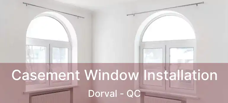  Casement Window Installation Dorval - QC