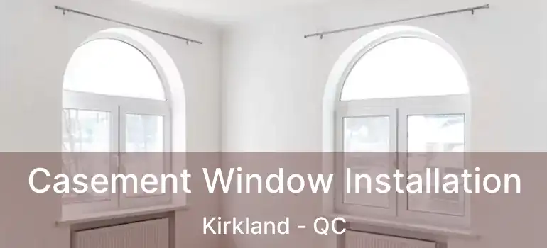  Casement Window Installation Kirkland - QC