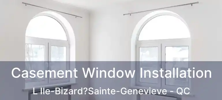  Casement Window Installation L Ile-Bizard?Sainte-Genevieve - QC