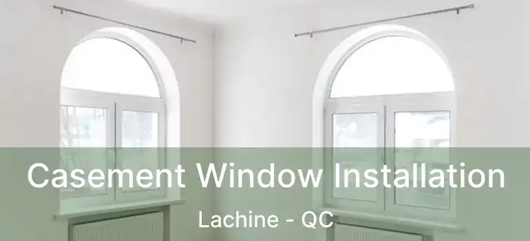  Casement Window Installation Lachine - QC
